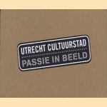 Utrecht Cultuurstad: passie in beeld door Inge Raadschelders