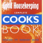 Good Housekeeping, complete cook's book: techniques, tips, ingredients, recipes door diverse auteurs