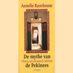 De mythe van de pekinees. China van binnenuit bekeken door Annelie Rozeboom