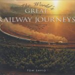 The World's Great Railway Journeys door Tom Savio