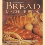 The complete Bread Machine book. Delicious and nourishing bread recipes to home-bake at the touch of a switch door Marjie Lambert