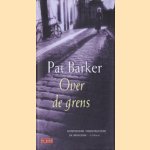 Over de grens door Pat Barker