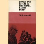 Power and ritual in the Israel labor party, a study in Political Anthropology door M.J. Aronoff