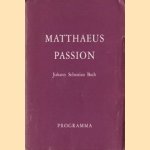 Matthäus Passion, J.S. Bach. Programma door Th.M.C. van der Heijden