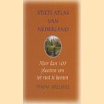 Stilte atlas van Nederland. Meer dan 100 plaatsen om tot rust te komen door Thom Breukel