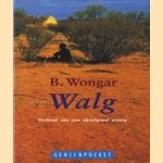 Walg. Verhaal van een aboriginal vrouw door B. Wongar