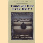 Through our eyes only? The search for animal consciousness door Marian Stamp Dawkins