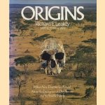 Origins. What new discoveries reveal about about the emergence of our species and its possible future door Richard E. Leakey e.a.