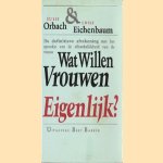 Wat willen vrouwen eigenlijk? De definitieve afrekening met het sprookje van de afhankelijkheid van de vrouw door Susie Orbach e.a.