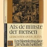 Als de minste der mensen. Gedichten over Jezus. Bloemlezing door J.W. Schulte Nordholt