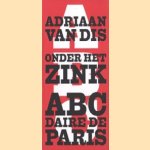 Onder het zink/ABC daire de Paris door Adriaan van Dis