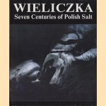 Wieliczka. Seven centuries of Polish salt door Marian Hanik