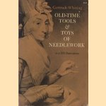 Old-time tools & toys of needlework door Gertrude Whiting