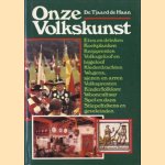 Onze volkskunst. Eten en drinken, koekplanken, knipprenten, volksgeloof en bijgeloof, klederdrachten, wagens, sjezen en arren, volksprenten, kinderfolklore, wooncultuur, spel en dans, stiepeltekens en geveleinden door Dr. Tjaard de Haan