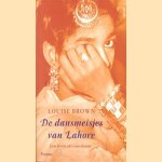 De dansmeisjes van Lahore. Een leven als courtisane door Louise Brown