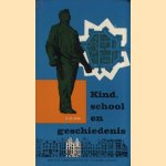 Kind, school en geschiedenis. Didactische aanwijzingen voor het geschiedenis-onderwijs op de basis-school door G. de Jong