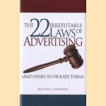 The 22 Irrefutable Laws of Advertising (and When to Violate Them) door Michael Newman