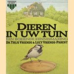 Dieren in uw tuin, een boeiende kennismaking door Dr. Thijs Vriends e.a.