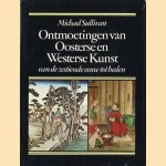 Ontmoetingen van Oosterse en Westerse kunst van de zestiende eeuw tot heden door Michael Sullivan