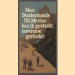 Uit Mexico ben ik gevlucht, mevrouw, gevlucht! door Max Dendermonde