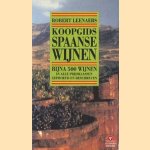 Koopgids Spaanse wijnen. Bijna 500 wijnen in alle prijsklassen geproefd en beschreven door Robert Leenaers