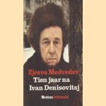 Tien jaar na Ivan Denisovitsj door Zjores Medvedev