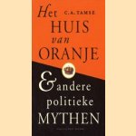 Het Huis van Oranje & andere politieke mythen door C.A. Tamse