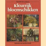 Kleurrijk bloemschikken. Varianten van week tot week door Elisabeth de Lestrieux