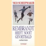 Rembrandt heeft nooit gevoetbald, voetbalverhalen door Nico Scheepmaker