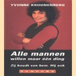 Alle mannen willen maar één ding. Zij houdt van hem. Hij ook door Yvonne Kroonenberg