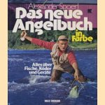 Sad neue Angelbuch in Farbe. Alles über Fische, Köder und Geräde door Alexander Spoerl