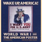 Wake Up, America. World War I and the American Poster door Walton Rawls e.a.