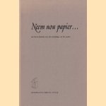 Neem nou papier... Een kleine historie over de uitvinding van het papier door Drs. C.F.J. Schriks