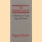 Nil Desperandum. A Dictionary of Latin Tags and Phrases door Eugene Ehrlich