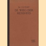 De wieg der mensheid door Dr. J.H. Post