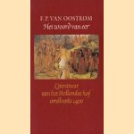 Het woord van eer: literatuur aan het Hollandse hof omstreeks 1400 door F.P. van Oostrom