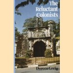 The Reluctant Colonists: Netherlanders abroad in the 17th and 18th centuries door Doreen Greig