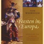 Feesten in Europa. Overzicht van jaarlijks terugkerende volksfeesten door Tom Weerheijm