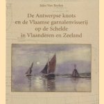 De Antwerpse knots en de Vlaamse garnalenvisserij op de Schelde in Vlaanderen en Zeeland. Met bouwbeschrijving voor een model van een knots door Jules Van Beylen