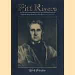 Pittt Rivers. The life and archaeological work of Lieutenant-General August Henry Lane Fox Pitt Rivers, DCL, FRS, FSA door Mark Bowden