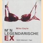 M'n legendarische ex door Mike Gayle