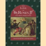 The love of roses - From myth to modern culture door Graham Rose e.a.