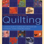 Quilting. A practical guide to quilting and patchwork with techniques, charts & beautiful projects door Isabel Stanley e.a.