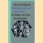 Kaleidoscopie van een acteur: profielen van Paul Steenbergen door Pierre Hubert Dubois