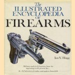 The illustrated encyclopedia of firearms. Military and civil firearms from the beginnings to the present day. . . An A-Z directory of makes and makers from 1830 door Ian V. Hogg