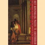 Het Koninklijk Paleis te Amsterdam: een beknopte geschiedenis van het gebouw en zijn gebruikers door Harry J. Kraaij