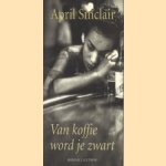 Van koffie word je zwart door April Sinclair