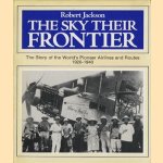 The Sky their Frontier. The Story of the World's Pioneer Airlines and Routes 1920-1940 door Robert Jackson