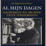 Al mijn dagen: dagboeken en archief Felix Timmermans door Ingrid Van de Wijer