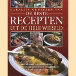 Heerlijk genieten van de beste recepten uit de hele wereld. Een culinaire ontdekkingsreis naar typische specialiteiten en gerechten uit alle hoeken van de wereld door Christian Teubner